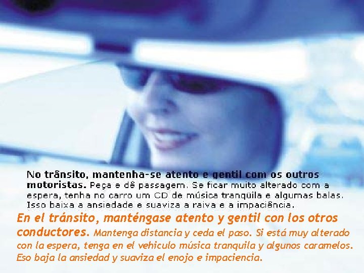 En el tránsito, manténgase atento y gentil con los otros conductores. Mantenga distancia y