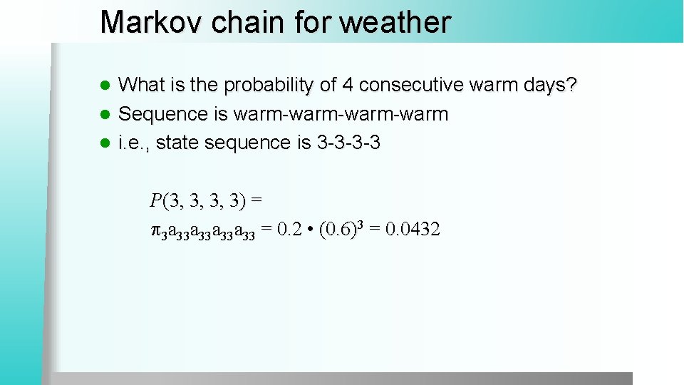 Markov chain for weather What is the probability of 4 consecutive warm days? l
