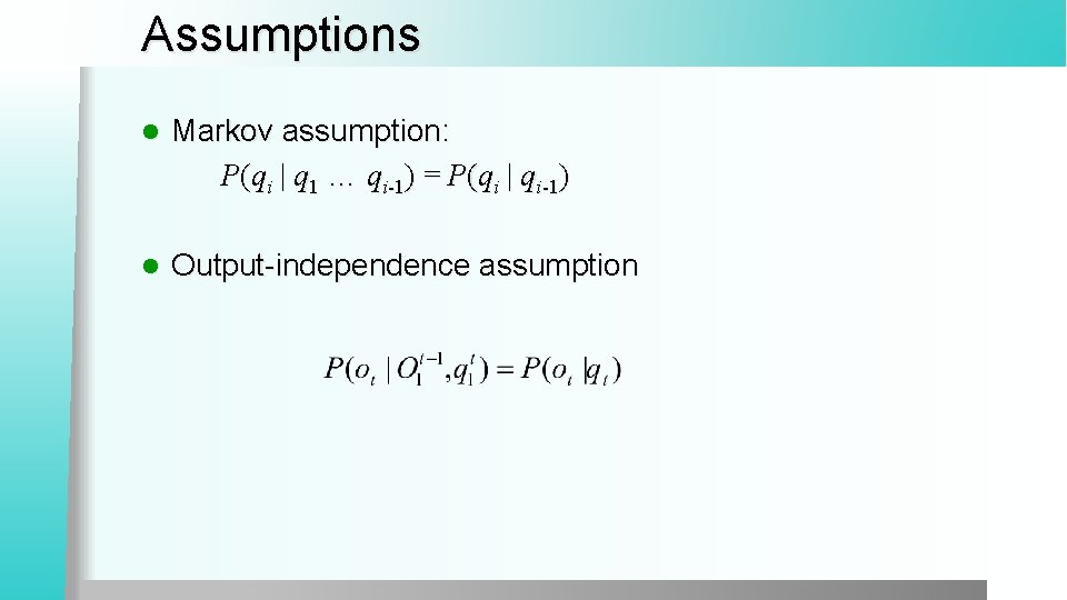Assumptions l Markov assumption: P(qi | q 1 … qi-1) = P(qi | qi-1)