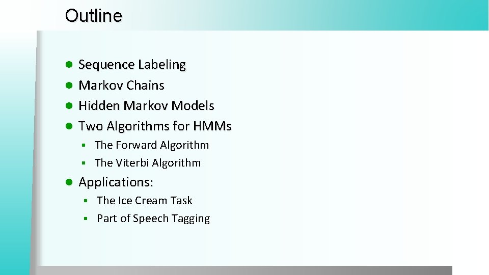 Outline l l Sequence Labeling Markov Chains Hidden Markov Models Two Algorithms for HMMs