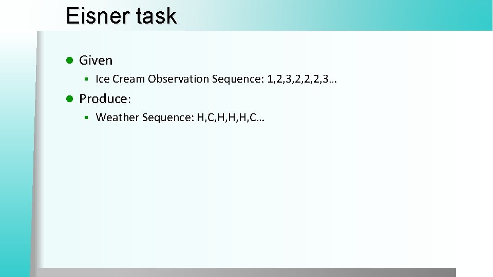 Eisner task l Given § l Ice Cream Observation Sequence: 1, 2, 3, 2,