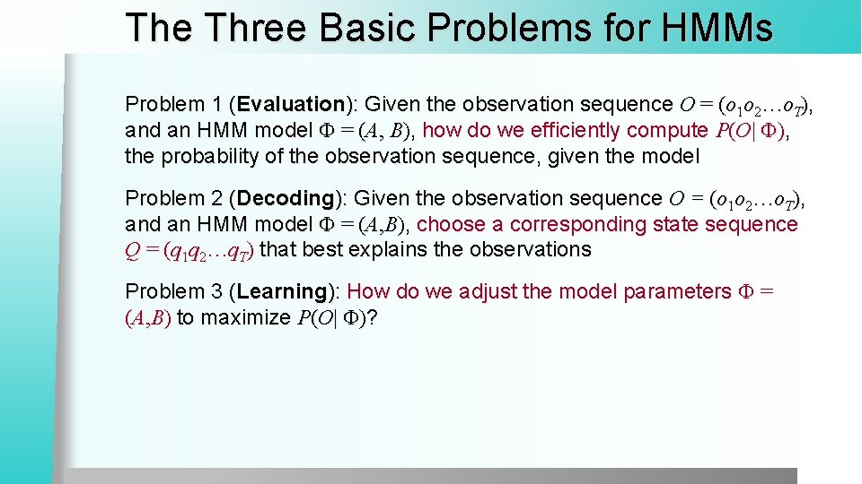 The Three Basic Problems for HMMs Problem 1 (Evaluation): Given the observation sequence O