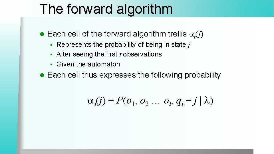 The forward algorithm l Each cell of the forward algorithm trellis at(j) Represents the