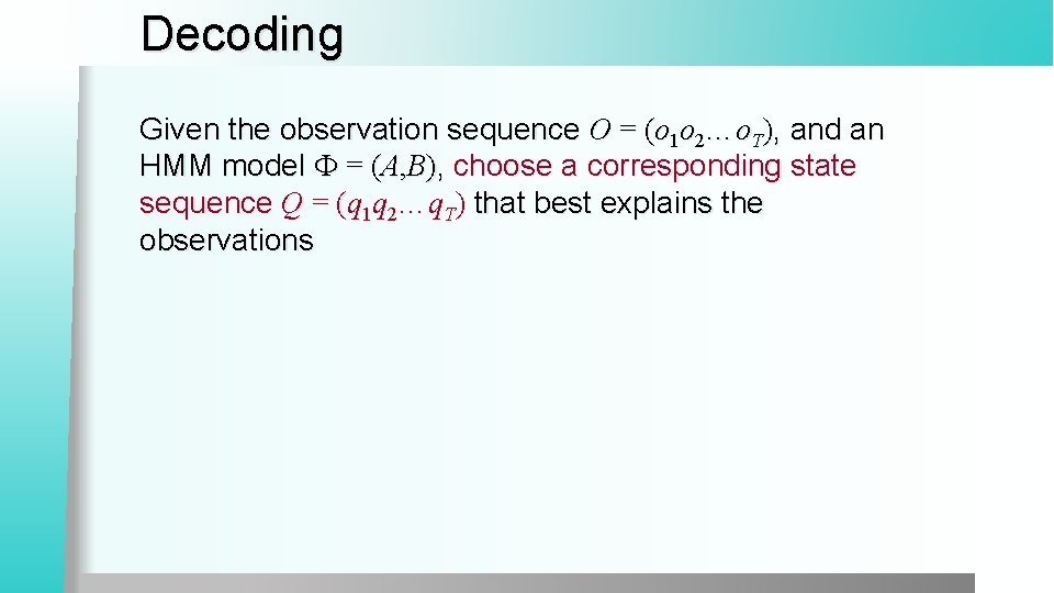 Decoding Given the observation sequence O = (o 1 o 2…o. T), and an
