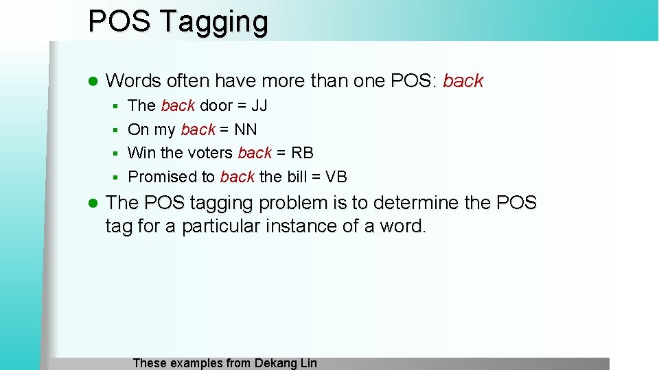 POS Tagging l Words often have more than one POS: back The back door
