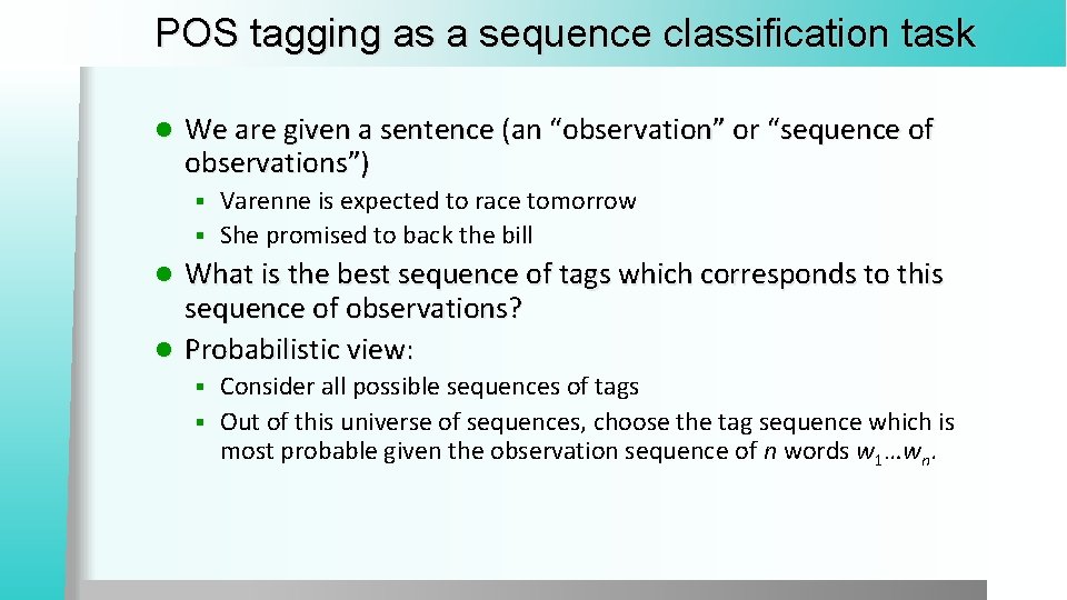 POS tagging as a sequence classification task l We are given a sentence (an