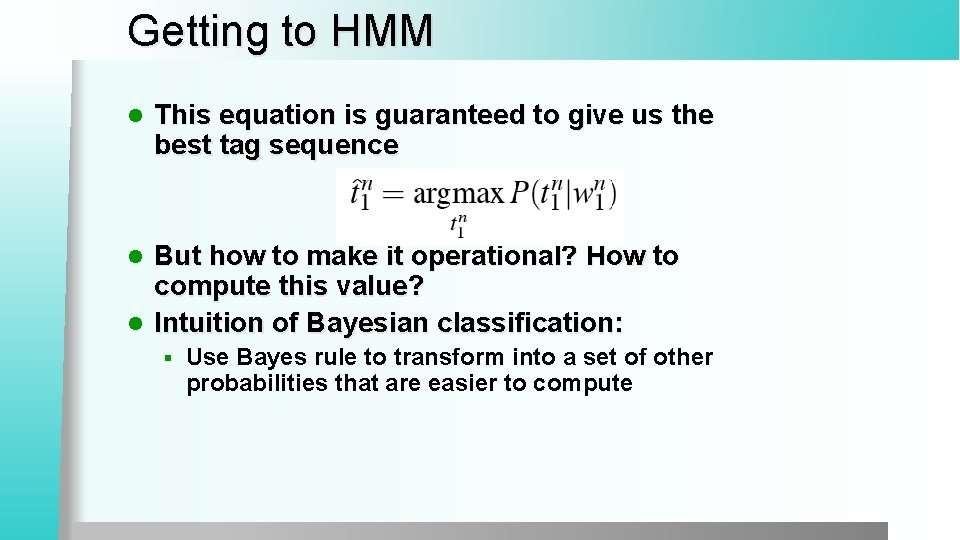 Getting to HMM l This equation is guaranteed to give us the best tag