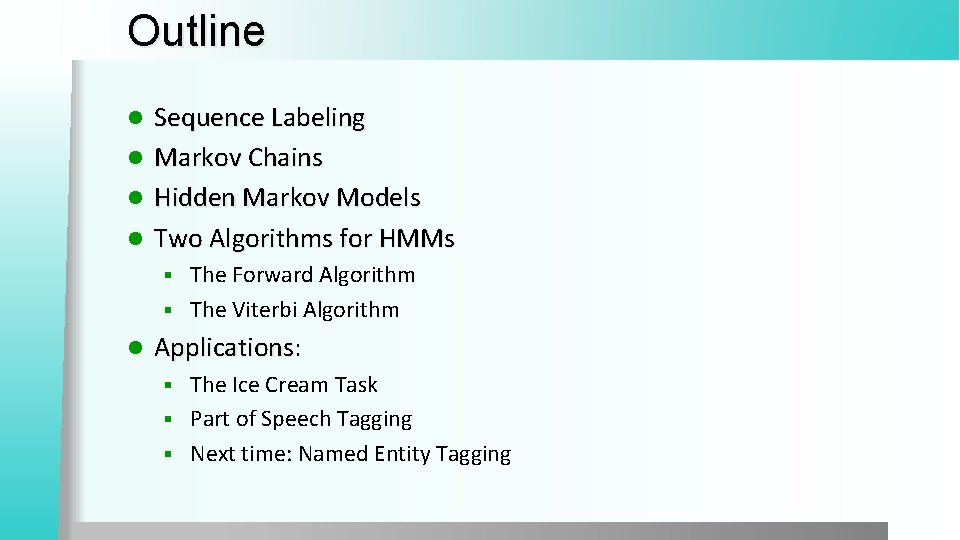 Outline Sequence Labeling l Markov Chains l Hidden Markov Models l Two Algorithms for