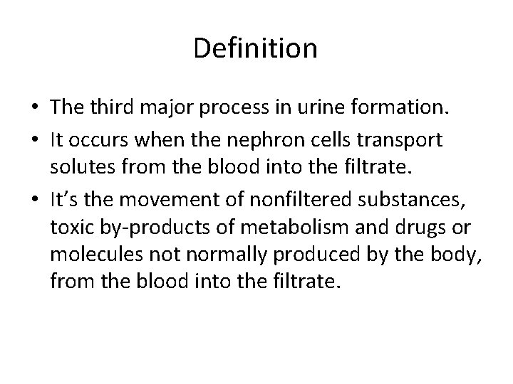 Definition • The third major process in urine formation. • It occurs when the