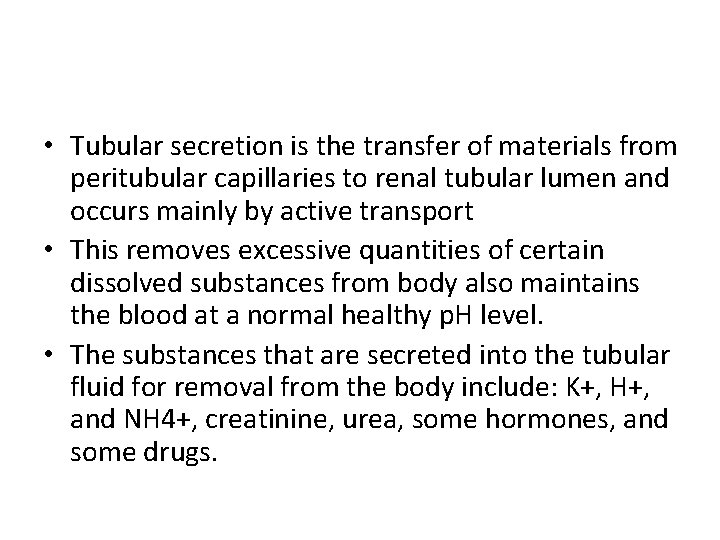  • Tubular secretion is the transfer of materials from peritubular capillaries to renal