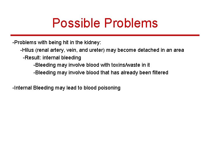 Possible Problems -Problems with being hit in the kidney: -Hilus (renal artery, vein, and
