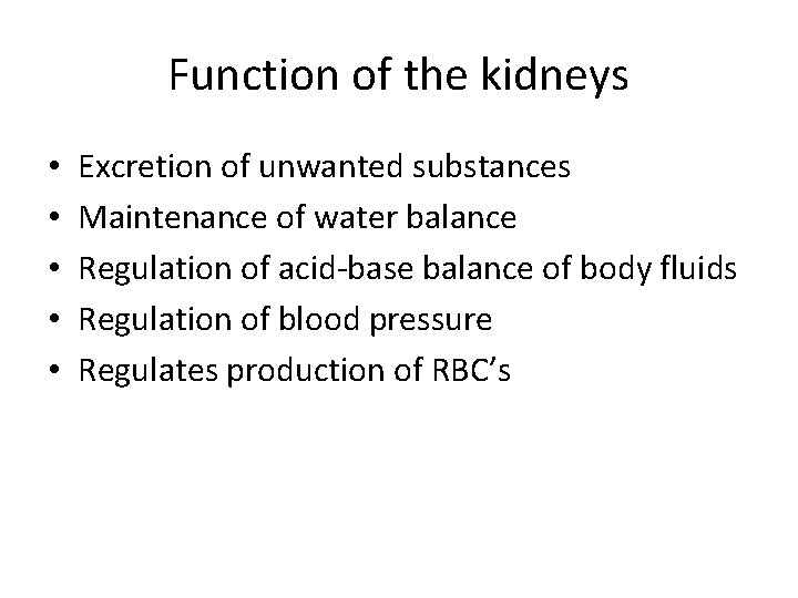 Function of the kidneys • • • Excretion of unwanted substances Maintenance of water