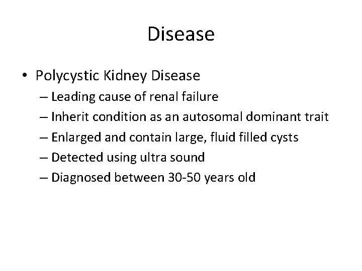 Disease • Polycystic Kidney Disease – Leading cause of renal failure – Inherit condition