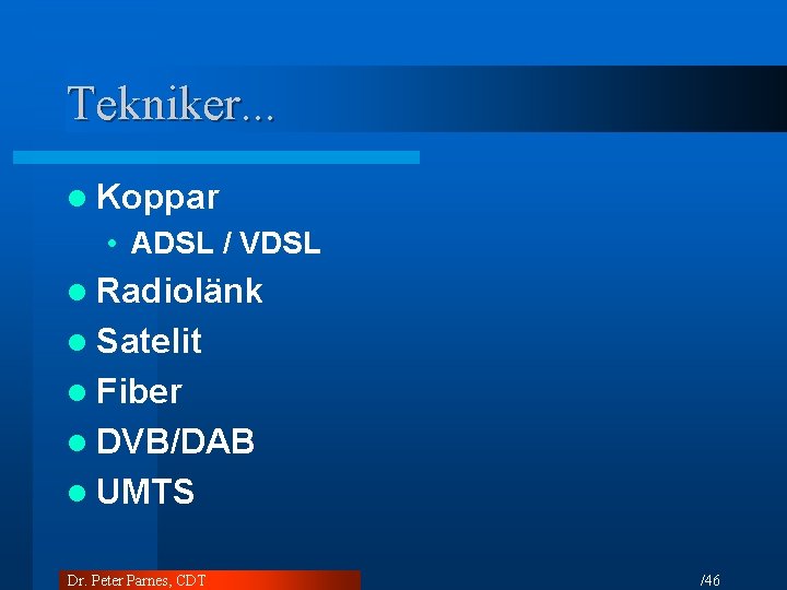 Tekniker. . . l Koppar • ADSL / VDSL l Radiolänk l Satelit l