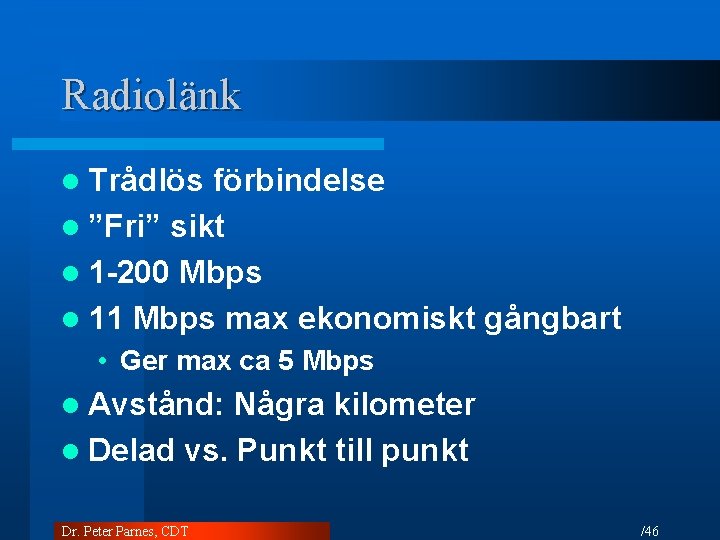 Radiolänk l Trådlös förbindelse l ”Fri” sikt l 1 -200 Mbps l 11 Mbps