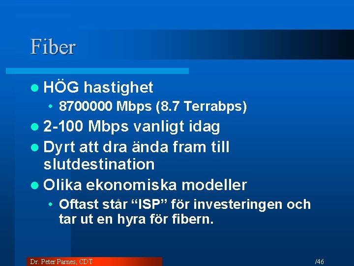 Fiber l HÖG hastighet • 8700000 Mbps (8. 7 Terrabps) l 2 -100 Mbps