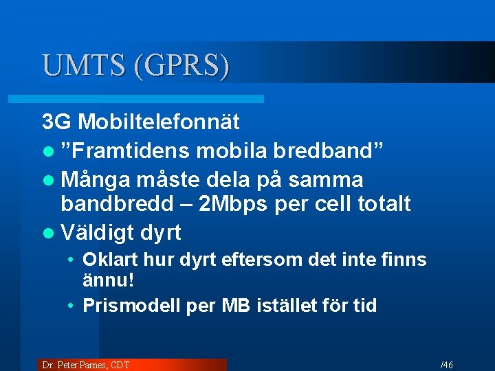 UMTS (GPRS) 3 G Mobiltelefonnät l ”Framtidens mobila bredband” l Många måste dela på