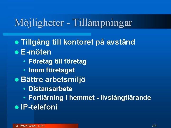 Möjligheter - Tillämpningar l Tillgång till kontoret på avstånd l E-möten • Företag till