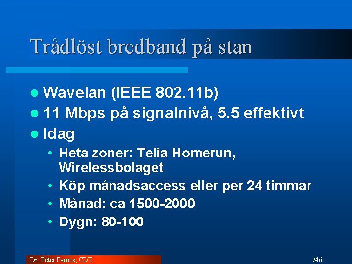 Trådlöst bredband på stan l Wavelan (IEEE 802. 11 b) l 11 Mbps på