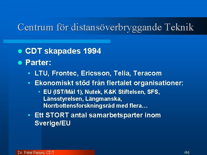 Centrum för distansöverbryggande Teknik CDT skapades 1994 l Parter: l • LTU, Frontec, Ericsson,