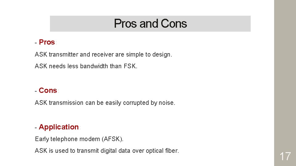 Pros and Cons - Pros: ASK transmitter and receiver are simple to design. ASK