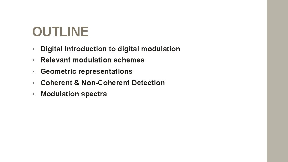 OUTLINE • Digital Introduction to digital modulation • Relevant modulation schemes • Geometric representations