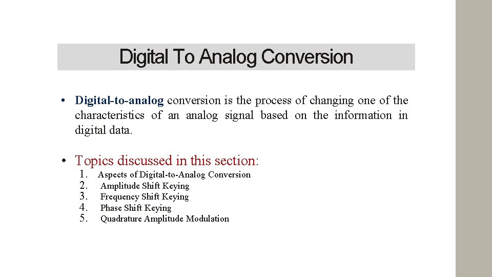 Digital To Analog Conversion • Digital-to-analog conversion is the process of changing one of