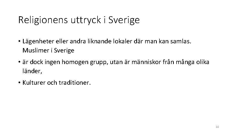 Religionens uttryck i Sverige • Lägenheter eller andra liknande lokaler där man kan samlas. Religionens uttryck i Sverige • Lägenheter eller andra liknande lokaler där man kan samlas.