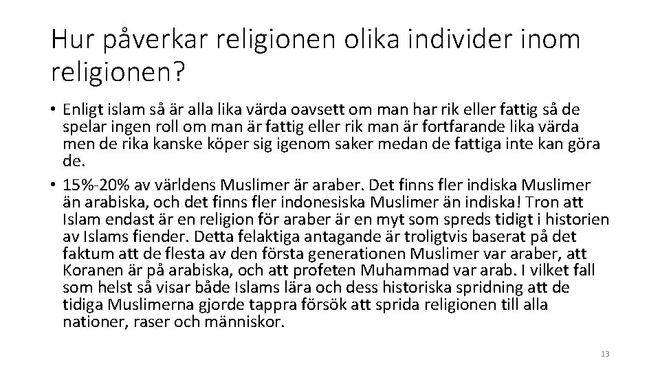 Hur påverkar religionen olika individer inom religionen? • Enligt islam så är alla lika Hur påverkar religionen olika individer inom religionen? • Enligt islam så är alla lika