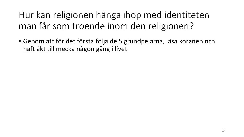 Hur kan religionen hänga ihop med identiteten man får som troende inom den religionen? Hur kan religionen hänga ihop med identiteten man får som troende inom den religionen?