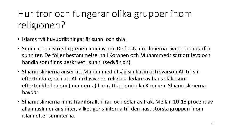 Hur tror och fungerar olika grupper inom religionen? • Islams två huvudriktningar är sunni Hur tror och fungerar olika grupper inom religionen? • Islams två huvudriktningar är sunni