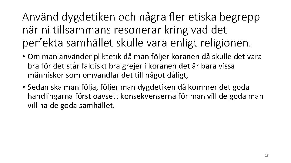 Använd dygdetiken och några fler etiska begrepp när ni tillsammans resonerar kring vad det Använd dygdetiken och några fler etiska begrepp när ni tillsammans resonerar kring vad det