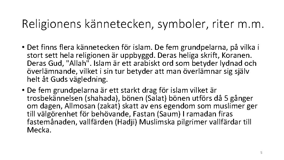 Religionens kännetecken, symboler, riter m. m. • Det finns flera kännetecken för islam. De Religionens kännetecken, symboler, riter m. m. • Det finns flera kännetecken för islam. De