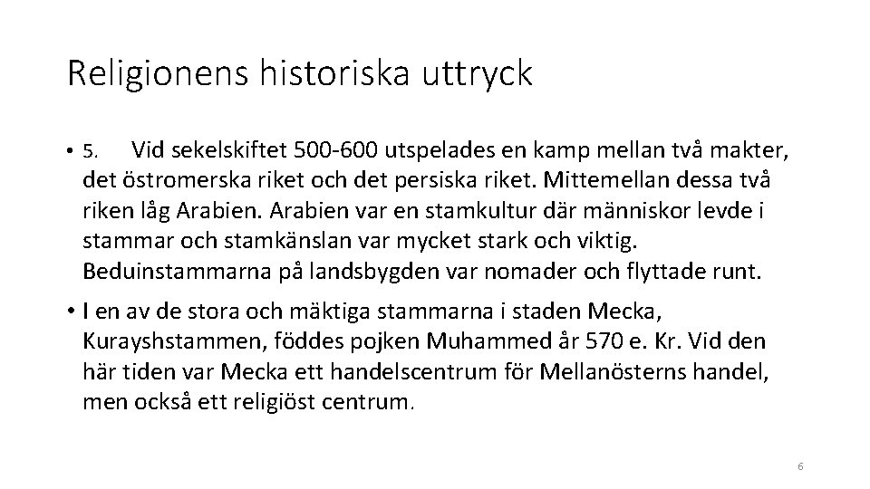 Religionens historiska uttryck Vid sekelskiftet 500 -600 utspelades en kamp mellan två makter, det Religionens historiska uttryck Vid sekelskiftet 500 -600 utspelades en kamp mellan två makter, det