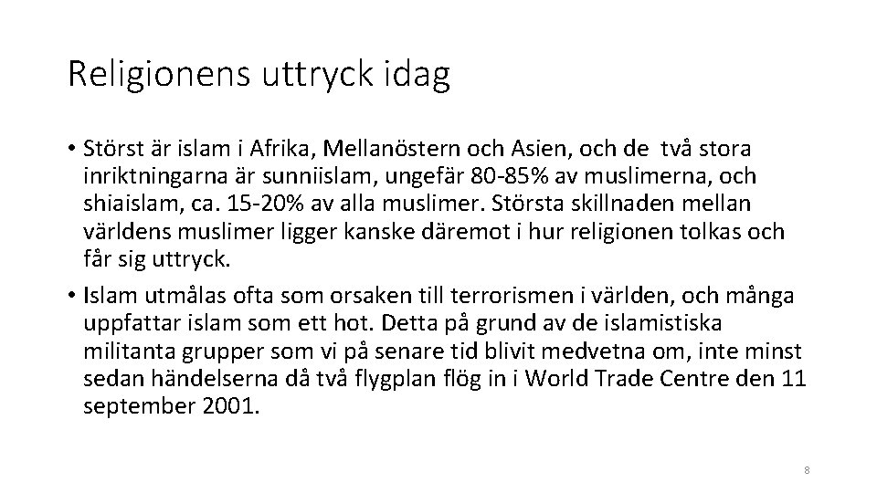 Religionens uttryck idag • Störst är islam i Afrika, Mellanöstern och Asien, och de Religionens uttryck idag • Störst är islam i Afrika, Mellanöstern och Asien, och de