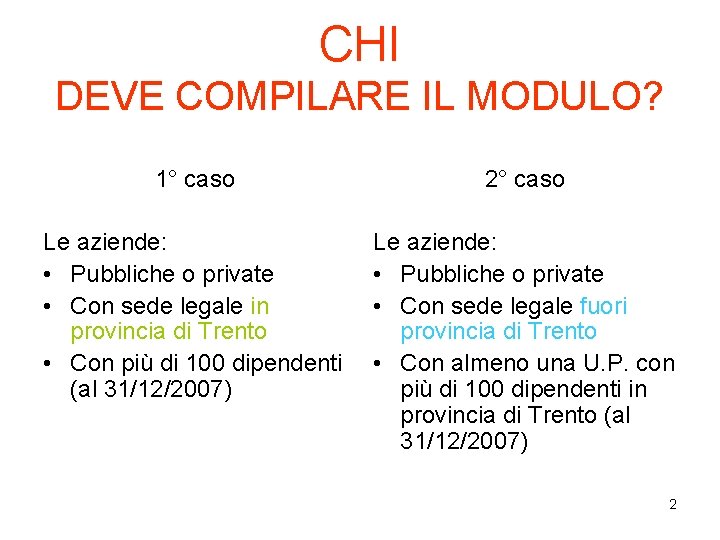 CHI DEVE COMPILARE IL MODULO? 1° caso 2° caso Le aziende: • Pubbliche o