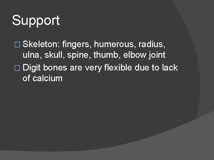 Support � Skeleton: fingers, humerous, radius, ulna, skull, spine, thumb, elbow joint � Digit