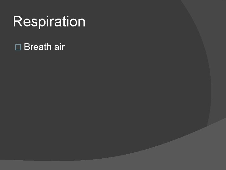 Respiration � Breath air 