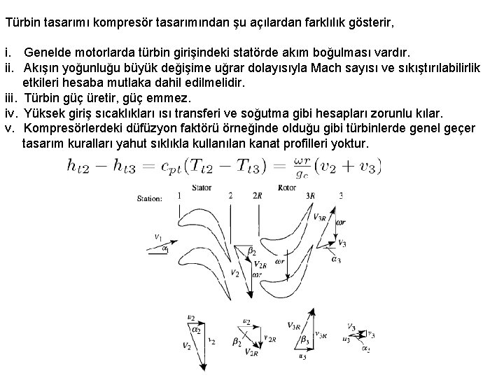 Türbin tasarımı kompresör tasarımından şu açılardan farklılık gösterir, i. Genelde motorlarda türbin girişindeki statörde