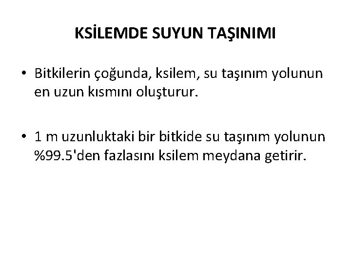 KSİLEMDE SUYUN TAŞINIMI • Bitkilerin çoğunda, ksilem, su taşınım yolunun en uzun kısmını oluşturur.