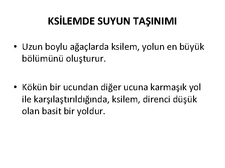 KSİLEMDE SUYUN TAŞINIMI • Uzun boylu ağaçlarda ksilem, yolun en büyük bölümünü oluşturur. •