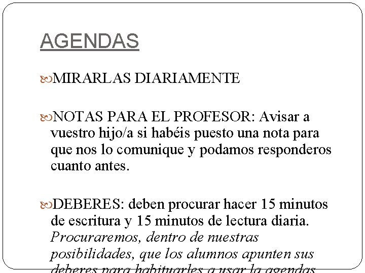 AGENDAS MIRARLAS DIARIAMENTE NOTAS PARA EL PROFESOR: Avisar a vuestro hijo/a si habéis puesto