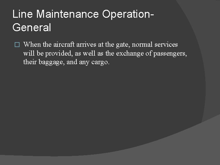 Line Maintenance Operation. General � When the aircraft arrives at the gate, normal services