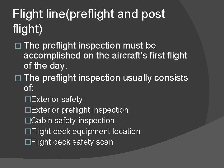 Flight line(preflight and post flight) � The preflight inspection must be accomplished on the