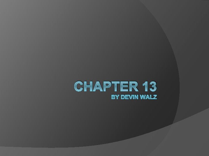 CHAPTER 13 BY DEVIN WALZ 