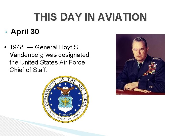 THIS DAY IN AVIATION • April 30 • 1948 — General Hoyt S. Vandenberg