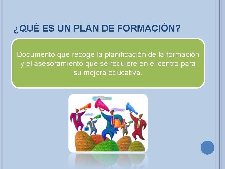 ¿QUÉ ES UN PLAN DE FORMACIÓN? Documento que recoge la planificación de la formación