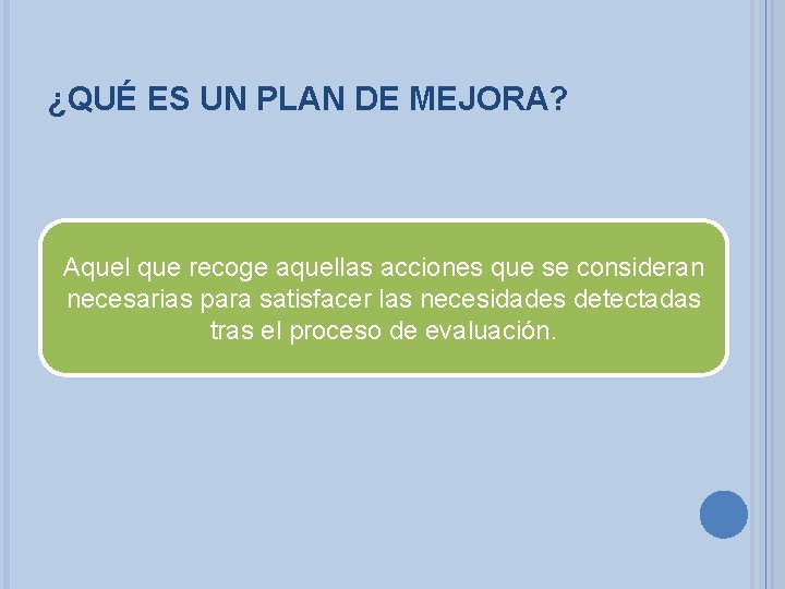 ¿QUÉ ES UN PLAN DE MEJORA? Aquel que recoge aquellas acciones que se consideran