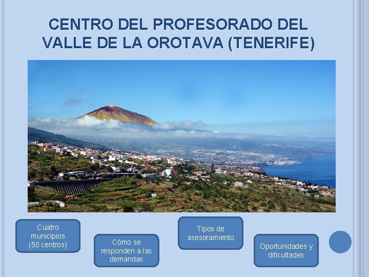 CENTRO DEL PROFESORADO DEL VALLE DE LA OROTAVA (TENERIFE) Cuatro municipios (50 centros) Cómo