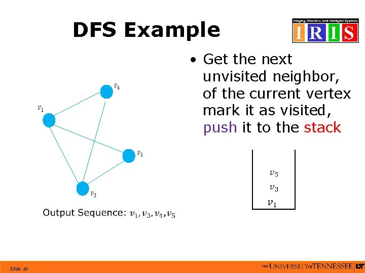 DFS Example • Get the next unvisited neighbor, of the current vertex mark it DFS Example • Get the next unvisited neighbor, of the current vertex mark it